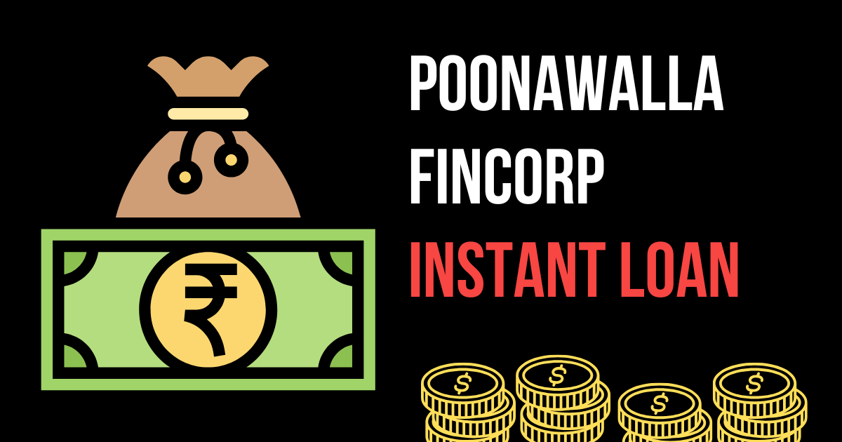 Poonawalla Fincorp Instant Loan, Process, Eligibility etc.